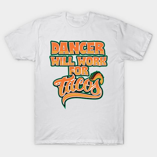 Dancer will work for tacos T-Shirt by SerenityByAlex